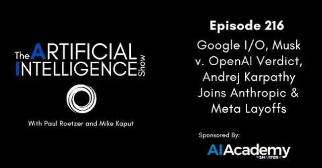Ep. 216: Google I/O, Musk v. OpenAI Verdict, Andrej Karpathy Joins Anthropic & Meta Layoffs